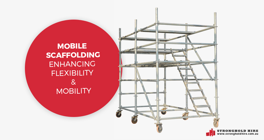 Mobile Scaffolding Sydney - Enhancing Flexibility and Mobility