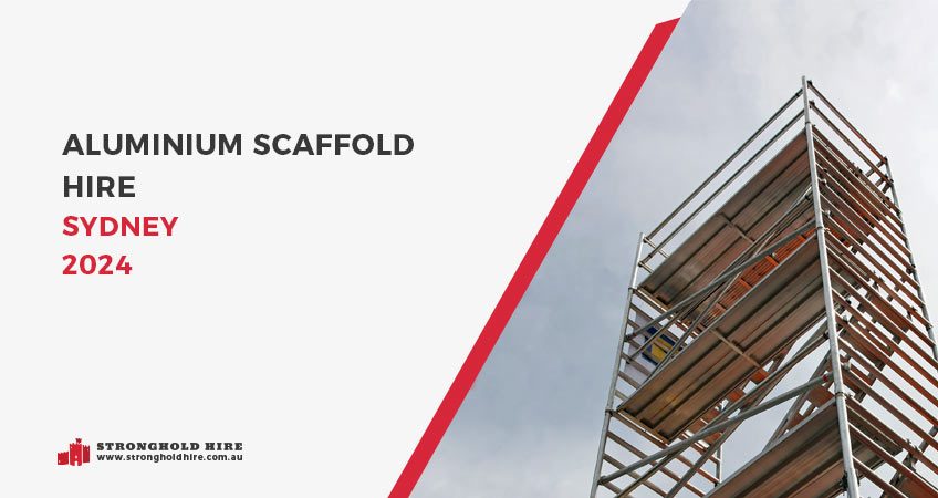 Aluminium Scaffold Hire Sydney 2024 - Stronghold Hire