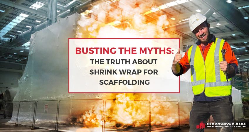 Busting the Myths - Truth about Shrink Wrap Scaffolding