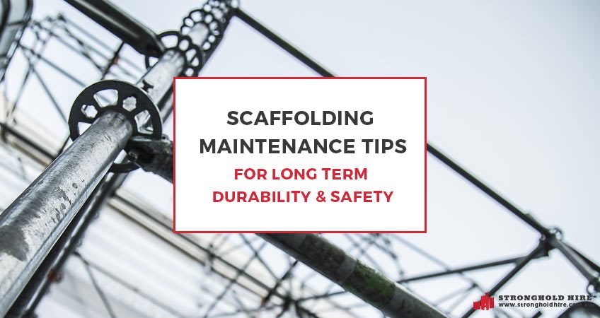 Scaffolding Maintenance Tips Long Term Durability Safety - Stronghold Hire