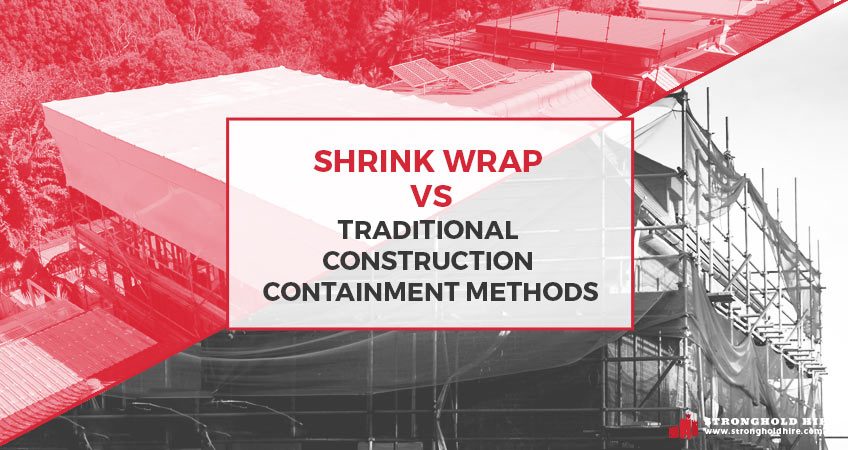 Shrink Wrap vs Traditional Construction Containment Methods